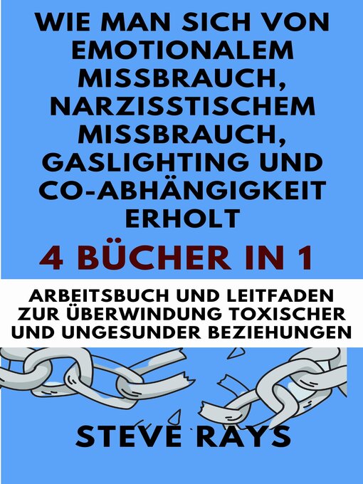 Title details for Wie man sich von emotionalem Missbrauch, narzisstischem Missbrauch, Gaslighting und Co-Abhängigkeit erholt (4 Bücher in 1) by STEVE RAYS - Available